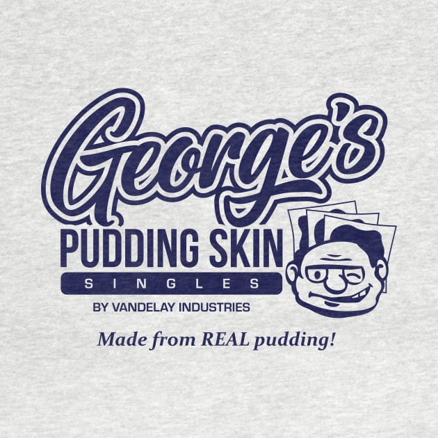 George's Pudding Skin Singles by kramericaindustees